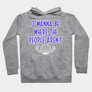 I WANNA BE WHERE THE PEOPLE AREN'T OCEAN T SHIRT Hoodie